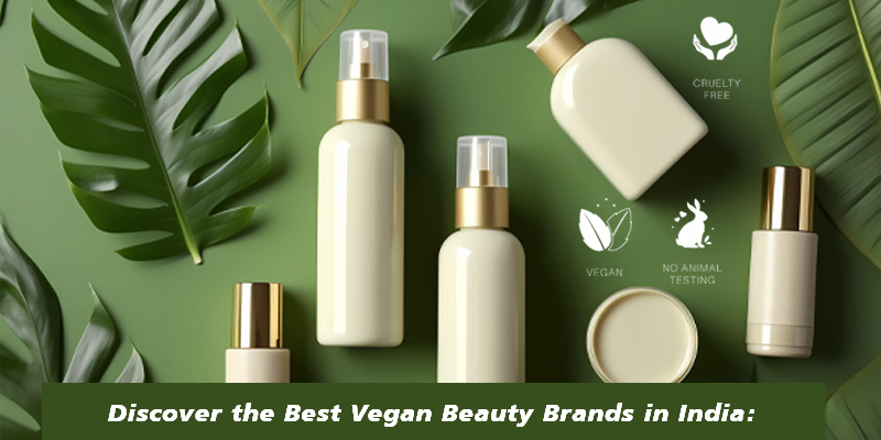Discover the Best Vegan Beauty Brands in India: Unveiling India's Finest Cruelty-Free Cosmetics