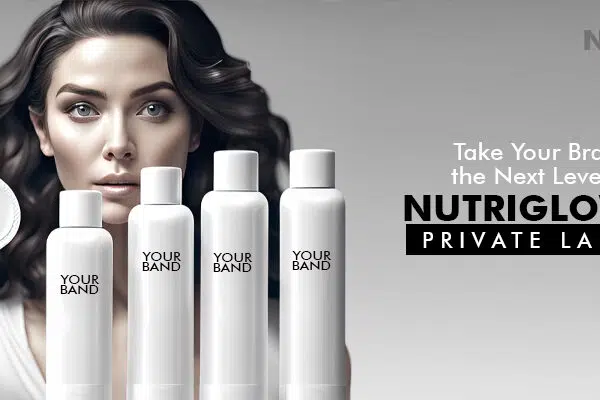 Take Your Brand to the Next Level with Nutriglow's Private Label