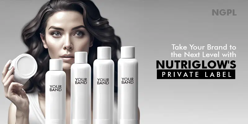 Take Your Brand to the Next Level with Nutriglow's Private Label